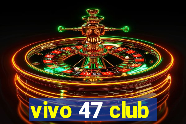 vivo 47 club