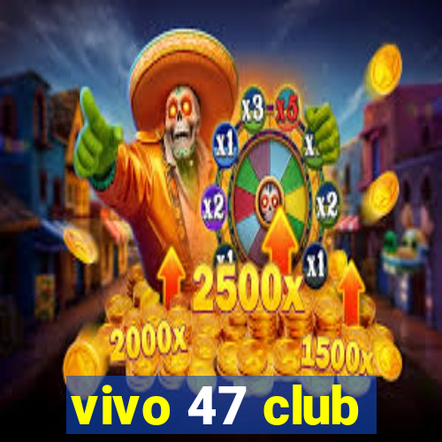 vivo 47 club