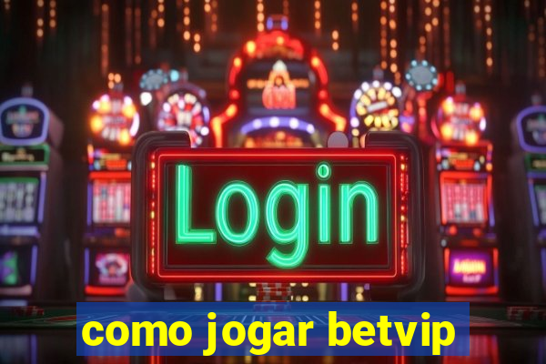 como jogar betvip