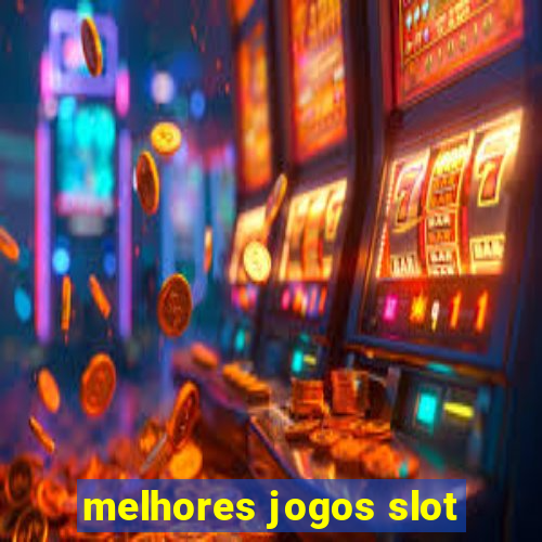 melhores jogos slot