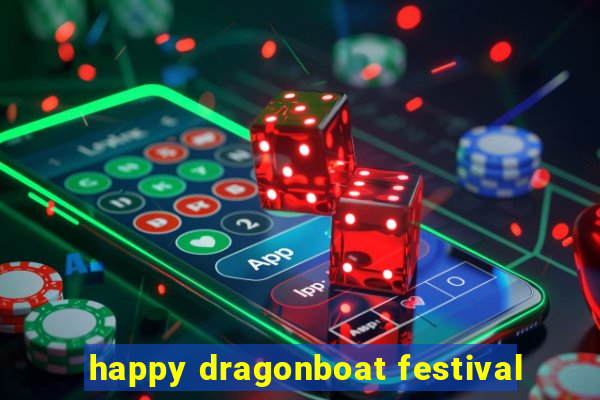 happy dragonboat festival