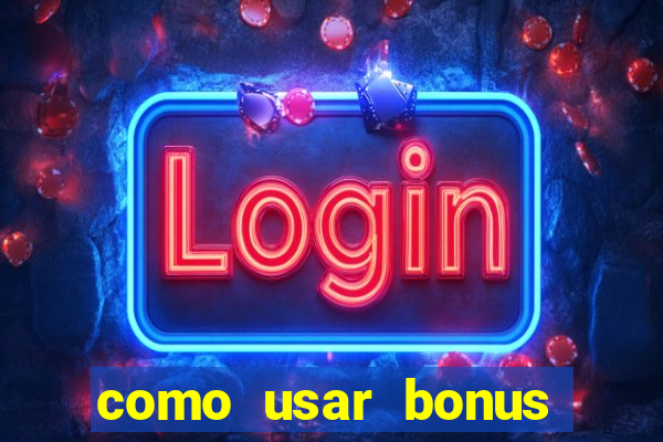 como usar bonus 1win casino