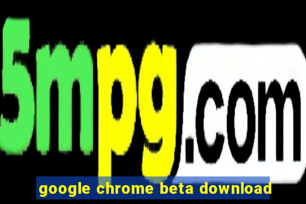 google chrome beta download