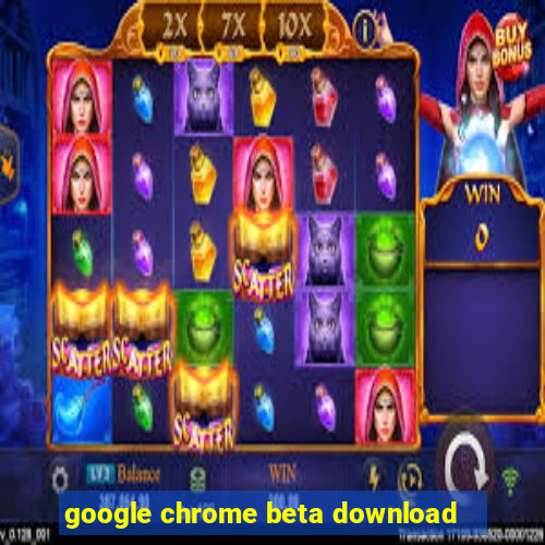 google chrome beta download