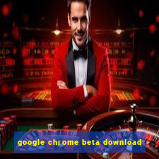 google chrome beta download