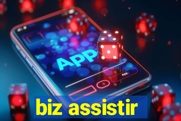 biz assistir