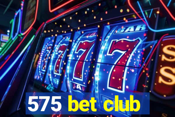 575 bet club