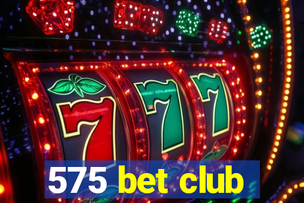 575 bet club