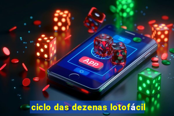 ciclo das dezenas lotofácil