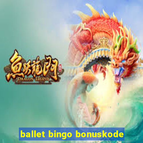 ballet bingo bonuskode