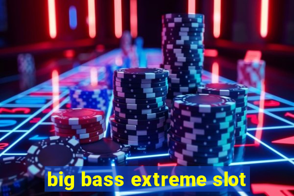 big bass extreme slot