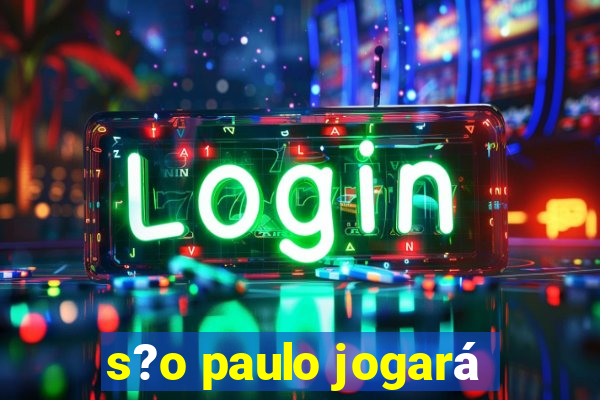 s?o paulo jogará