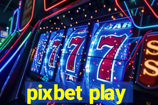 pixbet play