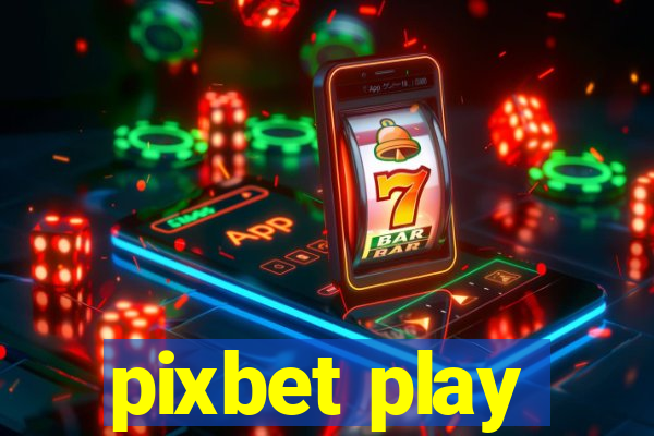 pixbet play