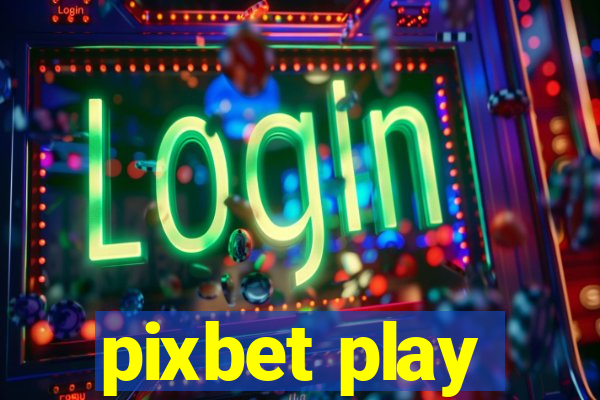 pixbet play