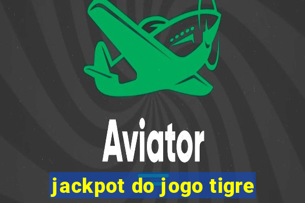 jackpot do jogo tigre