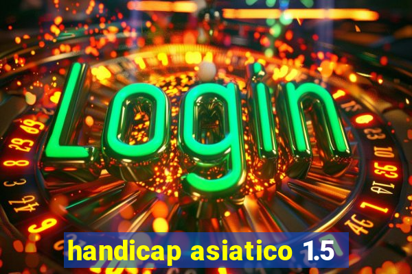 handicap asiatico 1.5