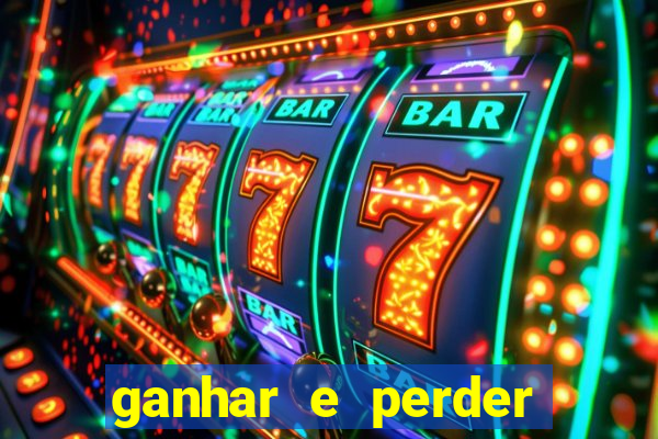 ganhar e perder faz parte do jogo frases