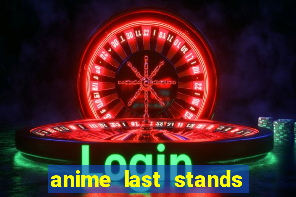 anime last stands tier list