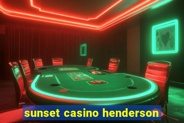 sunset casino henderson