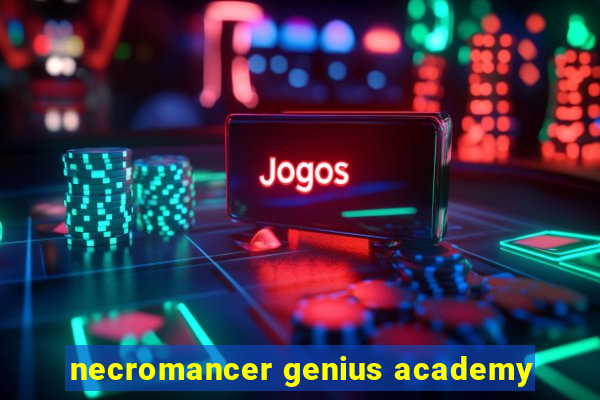 necromancer genius academy