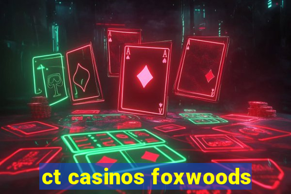 ct casinos foxwoods