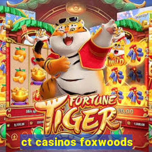 ct casinos foxwoods