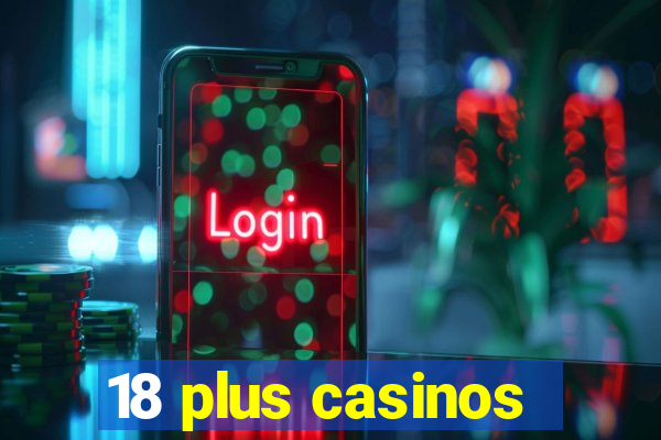 18 plus casinos