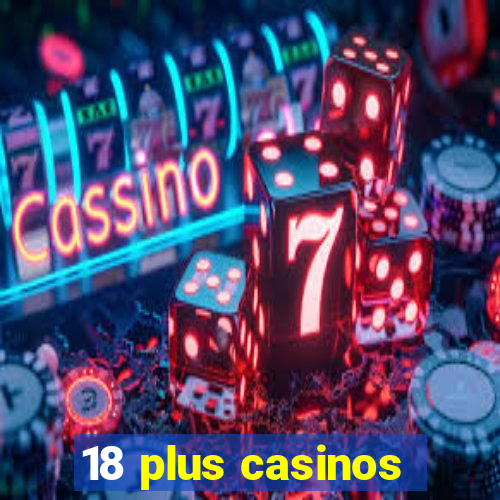 18 plus casinos