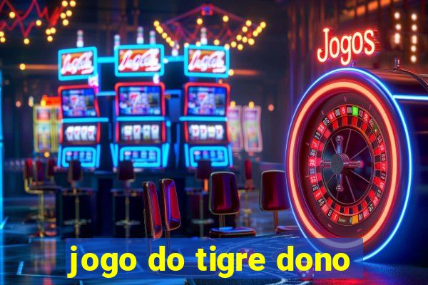 jogo do tigre dono