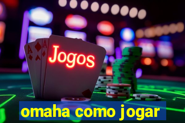 omaha como jogar