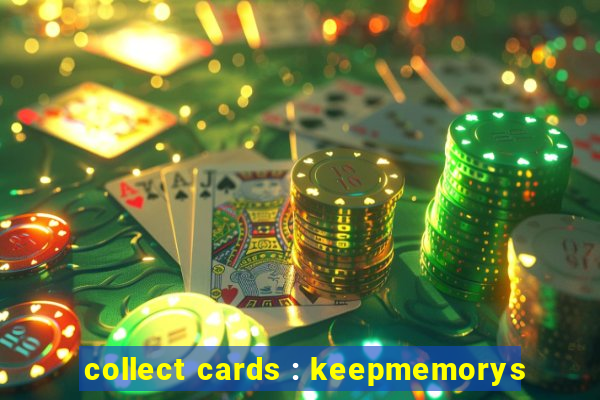 collect cards : keepmemorys