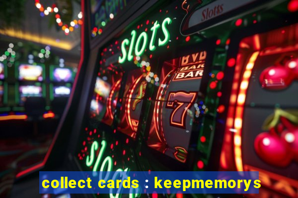 collect cards : keepmemorys