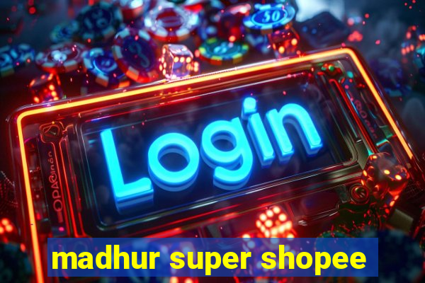 madhur super shopee