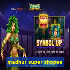 madhur super shopee