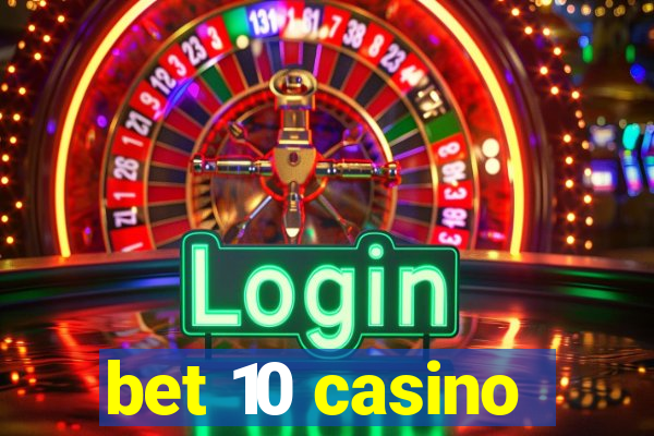 bet 10 casino