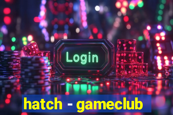 hatch - gameclub