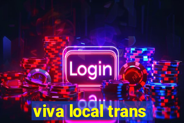 viva local trans