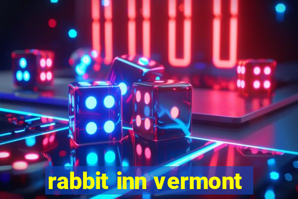 rabbit inn vermont