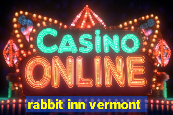 rabbit inn vermont