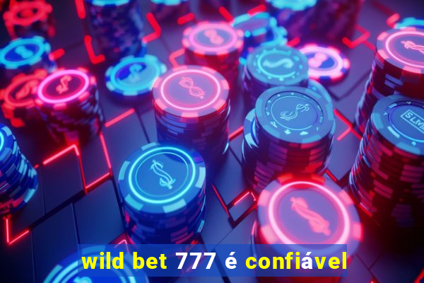 wild bet 777 é confiável