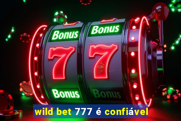 wild bet 777 é confiável