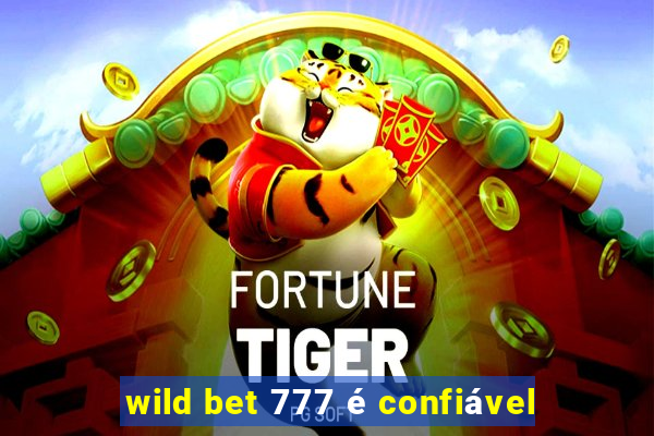 wild bet 777 é confiável