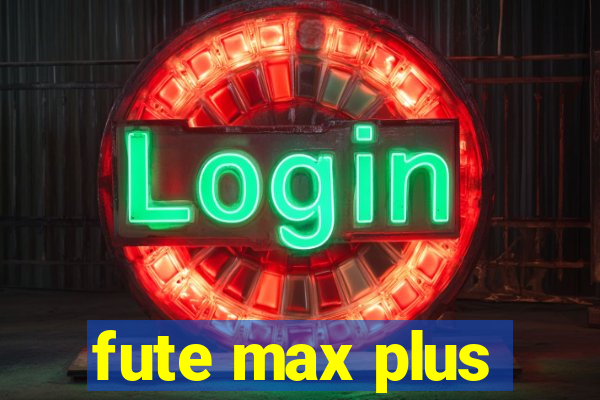 fute max plus