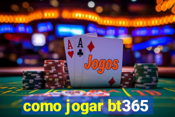 como jogar bt365