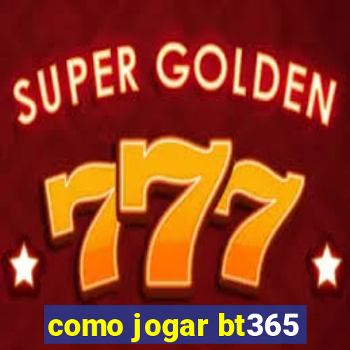 como jogar bt365