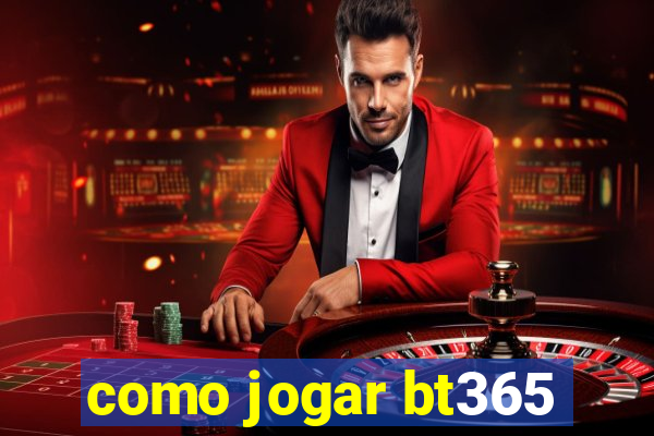 como jogar bt365