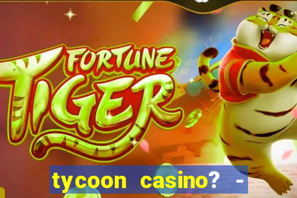 tycoon casino? - vegas slots