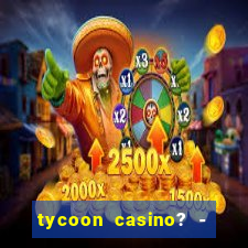 tycoon casino? - vegas slots