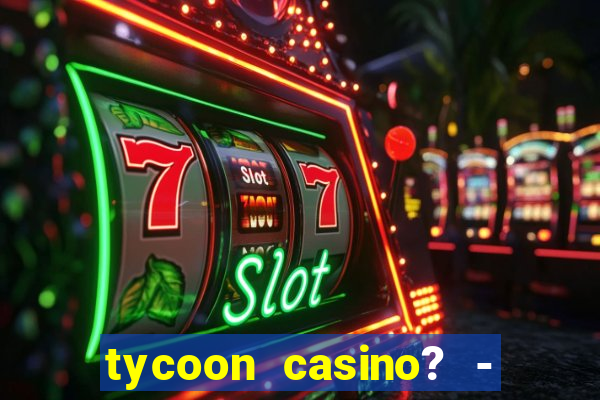 tycoon casino? - vegas slots